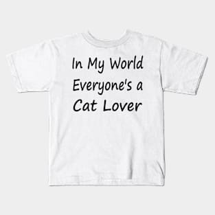 In My World Everyone's a Cat Lover Kids T-Shirt